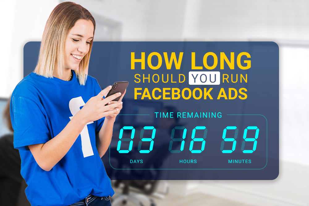 How Long To Run Facebook Ads For