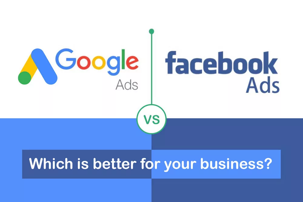 Facebook Ads Vs Google Ads - Which Is Right For Your Business?